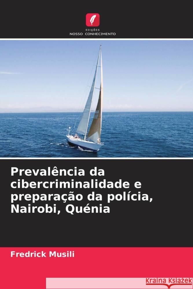 Preval?ncia da cibercriminalidade e prepara??o da pol?cia, Nairobi, Qu?nia Fredrick Musili 9786207253654 Edicoes Nosso Conhecimento - książka