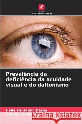 Preval?ncia da defici?ncia da acuidade visual e do daltonismo Haile Fentahun Darge Getahun Shibru 9786207681006 Edicoes Nosso Conhecimento - książka