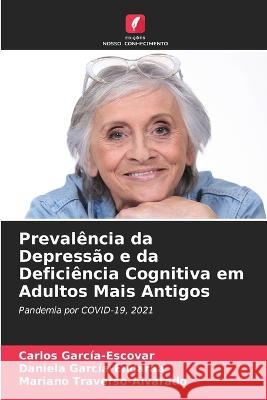 Prevalência da Depressão e da Deficiência Cognitiva em Adultos Mais Antigos García-Escovar, Carlos 9786205241646 Edicoes Nosso Conhecimento - książka