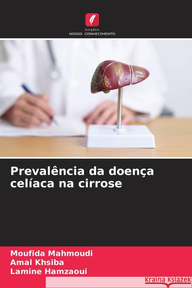 Preval?ncia da doen?a cel?aca na cirrose Moufida Mahmoudi Amal Khsiba Lamine Hamzaoui 9786208143121 Edicoes Nosso Conhecimento - książka