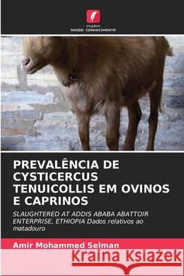 PREVALÊNCIA DE CYSTICERCUS TENUICOLLIS EM OVINOS E CAPRINOS Mohammed Selman, Amir 9786209537639 Edições Nosso Conhecimento - książka