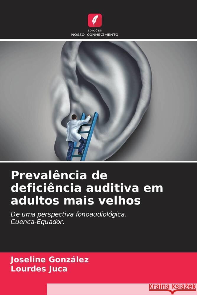 Prevalência de deficiência auditiva em adultos mais velhos González, Joseline, Juca, Lourdes 9786204488899 Edições Nosso Conhecimento - książka