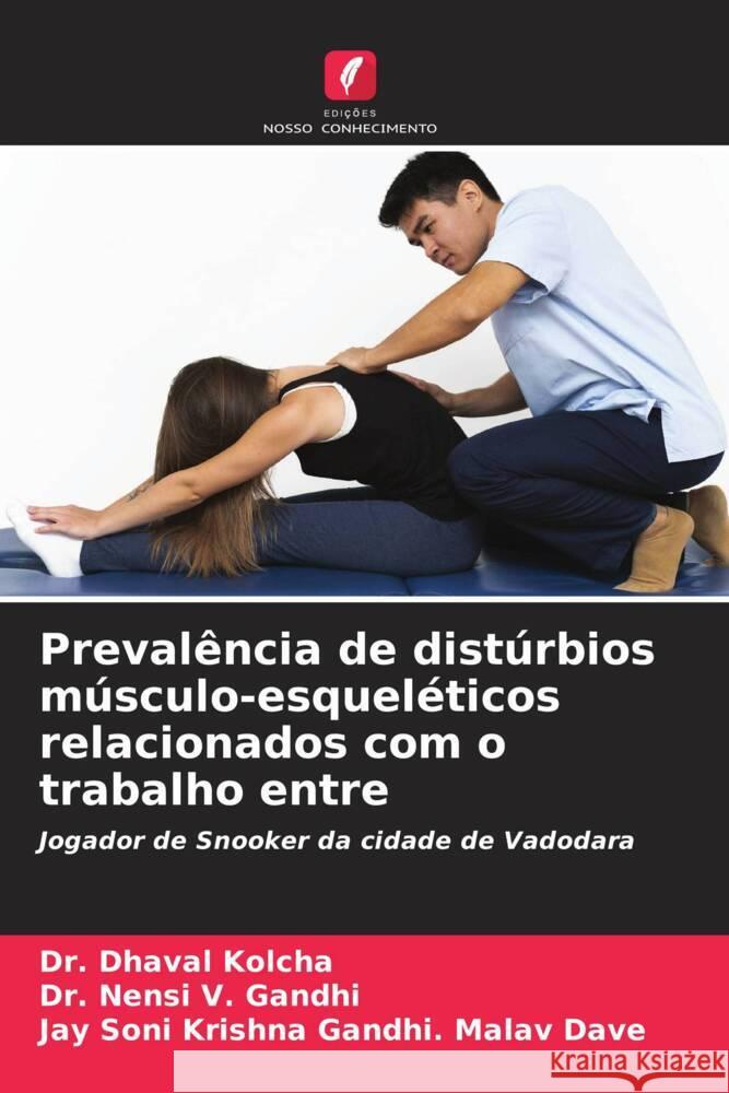 Prevalência de distúrbios músculo-esqueléticos relacionados com o trabalho entre Kolcha, Dr. Dhaval, V. Gandhi, Dr. Nensi, Krishna Gandhi. Malav Dave, Jay Soni 9786205172810 Edições Nosso Conhecimento - książka