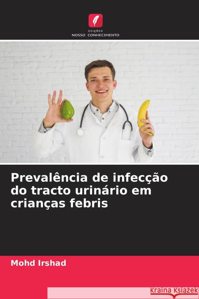 Prevalência de infecção do tracto urinário em crianças febris Irshad, Mohd 9786204639185 Edições Nosso Conhecimento - książka