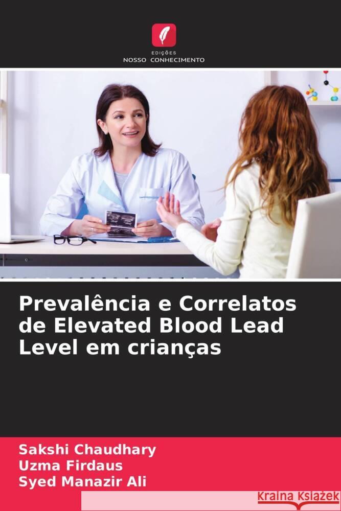 Prevalência e Correlatos de Elevated Blood Lead Level em crianças Chaudhary, Sakshi, Firdaus, Uzma, Ali, Syed Manazir 9786203993172 Edicoes Nosso Conhecimento - książka