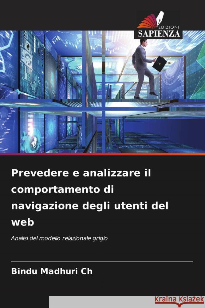 Prevedere e analizzare il comportamento di navigazione degli utenti del web Bindu Madhuri Ch 9786206905660 Edizioni Sapienza - książka
