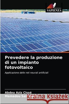 Prevedere la produzione di un impianto fotovoltaico Abdou Aziz Cissé, Mamadou Salif Diallo 9786203354218 Edizioni Sapienza - książka