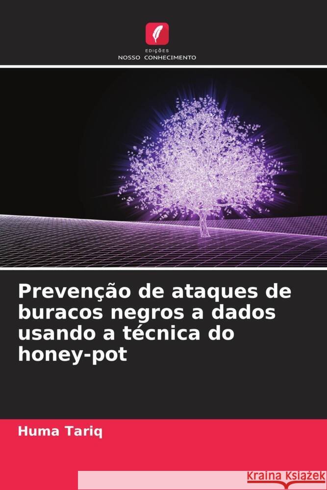 Prevenção de ataques de buracos negros a dados usando a técnica do honey-pot Tariq, Huma 9786204687308 Edições Nosso Conhecimento - książka