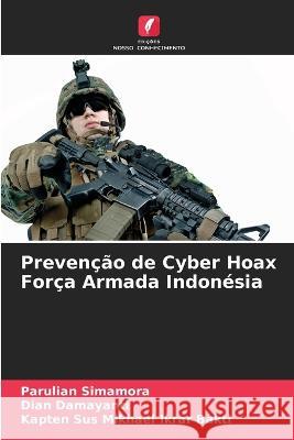 Prevencao de Cyber Hoax Forca Armada Indonesia Parulian Simamora Dian Damayanti Kapten Sus Mikhael Ikrar Bakti 9786205652756 Edicoes Nosso Conhecimento - książka