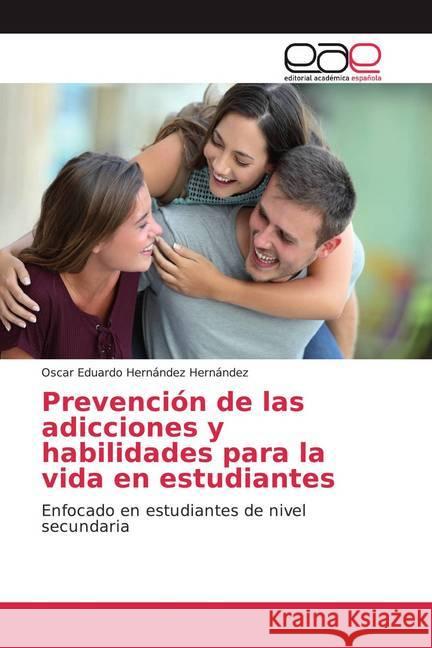 Prevención de las adicciones y habilidades para la vida en estudiantes : Enfocado en estudiantes de nivel secundaria Hernández Hernández, Oscar Eduardo 9786200018410 Editorial Académica Española - książka