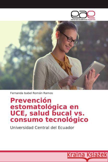 Prevención estomatológica en UCE, salud bucal vs. consumo tecnológico : Universidad Central del Ecuador Román Ramos, Fernanda Isabel 9783659702426 Editorial Académica Española - książka