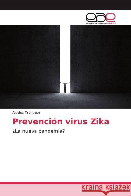 Prevención virus Zika : ¿La nueva pandemia? Troncoso, Alcides 9783841762320 Editorial Académica Española - książka