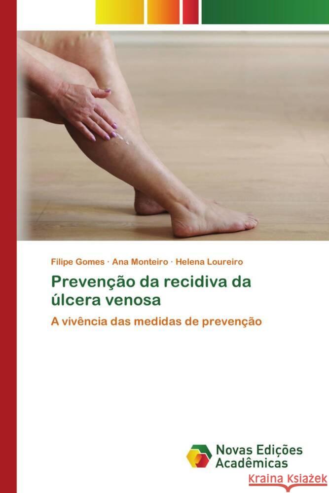Prevenção da recidiva da úlcera venosa Gomes, Filipe, Monteiro, Ana, Loureiro, Helena 9783639744347 Novas Edições Acadêmicas - książka