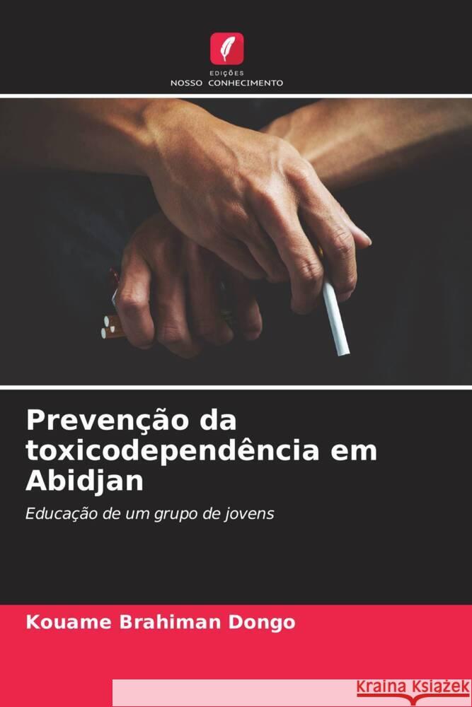 Prevenção da toxicodependência em Abidjan Dongo, Kouamé Brahiman 9786204406329 Edições Nosso Conhecimento - książka