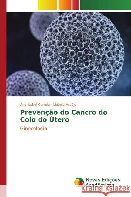 Prevenção do Cancro do Colo do Útero : Ginecologia Correia, Ana Isabel; Araújo, Libânia 9783330197206 Novas Edicioes Academicas - książka