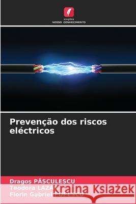 Preven??o dos riscos el?ctricos Dragoș Pasculescu Teodora Lazăr Florin Gabriel Popescu 9786207913763 Edicoes Nosso Conhecimento - książka