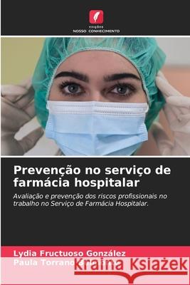 Prevenção no serviço de farmácia hospitalar Fructuoso González, Lydia, Torrano Belmonte, Paula 9786202466257 Edições Nosso Conhecimento - książka