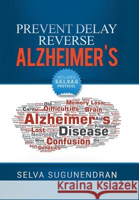 Prevent, Delay, Reverse Alzheimer's: Prevent Cognitive Decline and Restore Your Brain Health Selva Sugunendran 9781984576569 Xlibris Us - książka