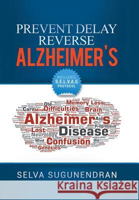 Prevent, Delay, Reverse Alzheimer's: Prevent Cognitive Decline and Restore Your Brain Health Selva Sugunendran 9781984576569 Xlibris Us - książka