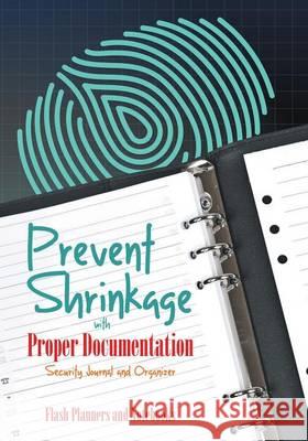 Prevent Shrinkage with Proper Documentation - Security Journal and Organizer Flash Planners and Notebooks 9781683779698 Flash Planners and Notebooks - książka