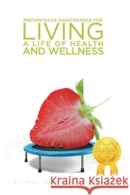 Preventative Maintenance for Living A Life of Health and Wellness Rj Smith 9781950981380 Parchment Global Publishing - książka