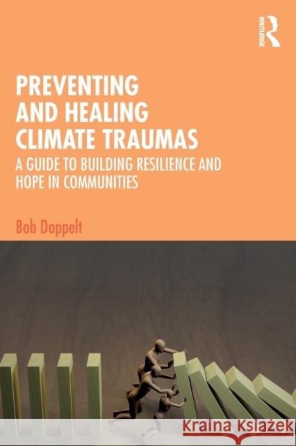 Preventing and Healing Climate Traumas: A Guide to Building Resilience and Hope in Communities Bob Doppelt 9781032200200 Taylor & Francis Ltd - książka