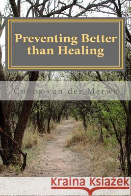Preventing better than Healing Van Der Merwe, Cobus C. 9781466427303 Createspace - książka