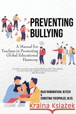 Preventing Bullying: A Manual for Teachers in Promoting Global Educational Harmony Raju Ramanathan Christina Theophilos 9781777598730 Mercury Man Publishing - książka