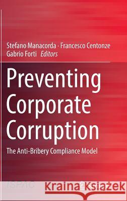 Preventing Corporate Corruption: The Anti-Bribery Compliance Model Manacorda, Stefano 9783319044798 Springer - książka