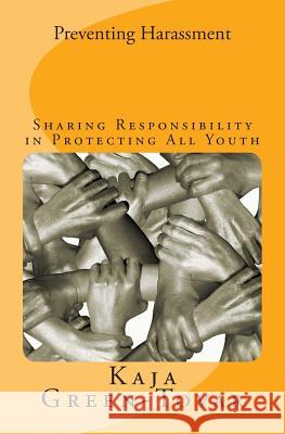 Preventing Harassment: Sharing Responsbility in Protecting All Youth Kaja Green-Tovar 9781496126399 Createspace - książka