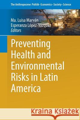 Preventing Health and Environmental Risks in Latin America Ma Luisa Marvan Esperanza Lopez-Vazquez 9783319737980 Springer - książka