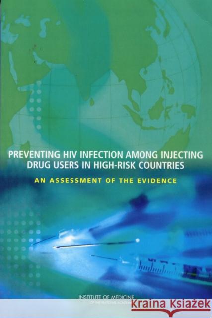 Preventing HIV Infection Among Injecting Drug Users in High-Risk Countries: An Assessment of the Evidence Institute of Medicine 9780309102803 NATIONAL ACADEMY PRESS - książka