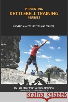 Preventing Kettlebell Training Injuries: Prevent, Analyze, Identify, And Correct. Fleur, Taco 9798589727296 Independently Published - książka