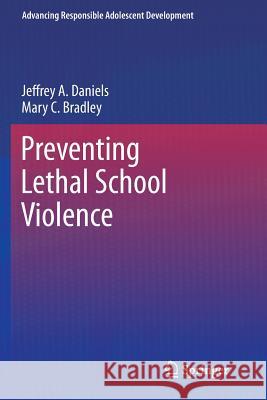 Preventing Lethal School Violence Jeffrey a. Daniels Mary C. Bradley 9781461428251 Springer - książka