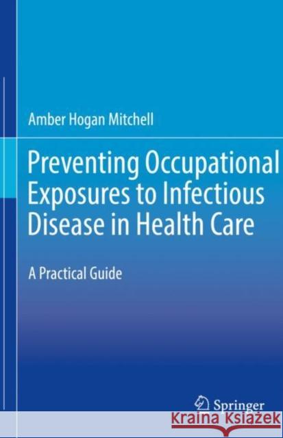 Preventing Occupational Exposures to Infectious Disease in Health Care: A Practical Guide Amber Hogan Mitchell 9783030560386 Springer - książka