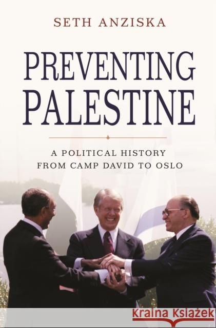 Preventing Palestine: A Political History from Camp David to Oslo Seth Anziska 9780691202457 Princeton University Press - książka