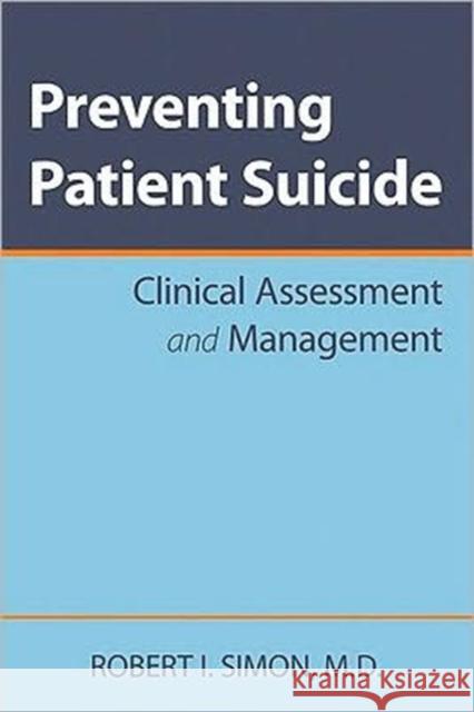 Preventing Patient Suicide: Clinical Assessment and Management Simon, Robert I. 9781585629343 American Psychiatric Publishing, Inc. - książka