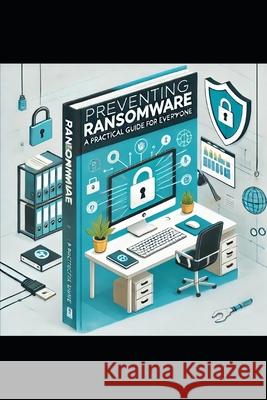 Preventing Ransomware: A Practical Guide for Everyone J P Ames 9798333065216 Independently Published - książka