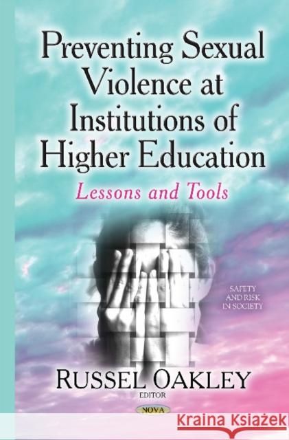 Preventing Sexual Violence at Institutions of Higher Education: Lessons & Tools Russel Oakley 9781634637794 Nova Science Publishers Inc - książka