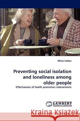 Preventing Social Isolation and Loneliness Among Older People Mima Cattan 9783838339221 LAP Lambert Academic Publishing - książka