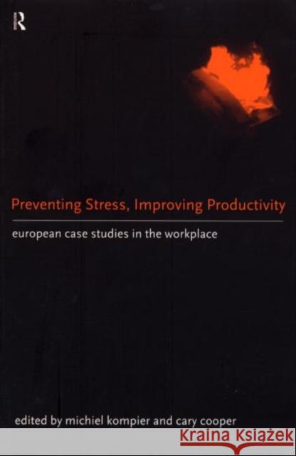 Preventing Stress, Improving Productivity : European Case-Studies in the Workplace Cary L. Cooper Michiel Kompier 9780415165570 Routledge - książka