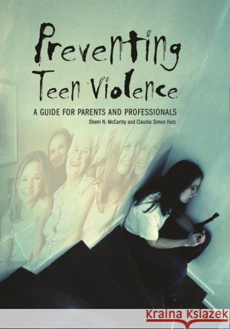 Preventing Teen Violence: A Guide for Parents and Professionals McCarthy, Sherri 9780275982461 Praeger Publishers - książka