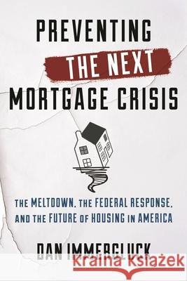 Preventing the Next Mortgage Crisis: The Meltdown, the Federal Response, and the Future of Housing in America Immergluck, Dan 9781442253131 Rowman & Littlefield Publishers - książka
