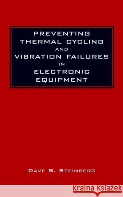 Preventing Thermal Cycling and Vibration Failures in Electronic Equipment Dave S. Steinberg 9780471357292 Wiley-Interscience - książka