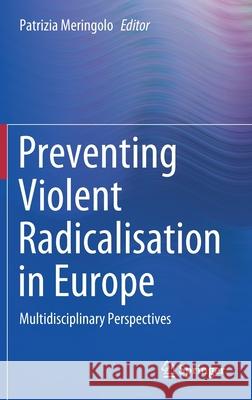 Preventing Violent Radicalisation in Europe: Multidisciplinary Perspectives Meringolo, Patrizia 9783030520472 Springer - książka