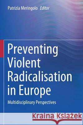 Preventing Violent Radicalisation in Europe: Multidisciplinary Perspectives Meringolo, Patrizia 9783030520502 Springer International Publishing - książka