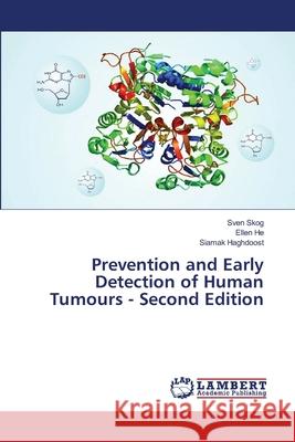 Prevention and Early Detection of Human Tumours - Second Edition Sven Skog Ellen He Siamak Haghdoost 9786206166474 LAP Lambert Academic Publishing - książka