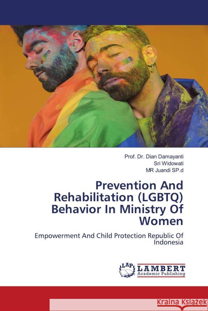 Prevention And Rehabilitation (LGBTQ) Behavior In Ministry Of Women Damayanti, Dian, Widowati, Sri, Juandi SP.d, MR 9786204953434 LAP Lambert Academic Publishing - książka