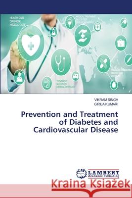 Prevention and Treatment of Diabetes and Cardiovascular Disease Vikram Singh Girija Kumari 9786202816724 LAP Lambert Academic Publishing - książka