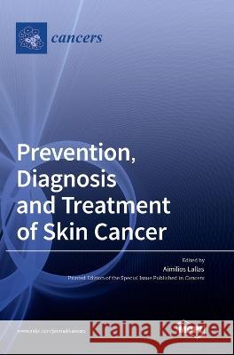 Prevention, Diagnosis and Treatment of Skin Cancer Aimilios Lallas   9783036566818 Mdpi AG - książka